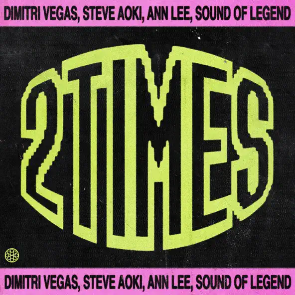 Dimitri Vegas - 2 Times (feat. Steve Aoki & Sound Of Legend & Ann Lee)