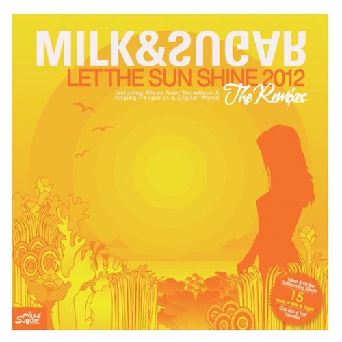 Milk & Sugar - Let the Sun Shine 2012 (Tocadisco Remix)