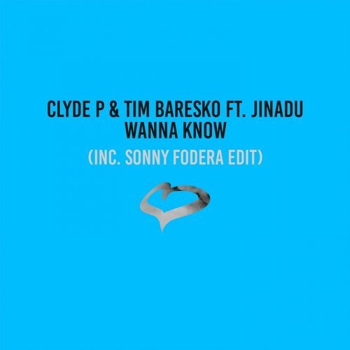 Tim Baresko & Clyde P feat. Jinadu - Wanna Know (Sonny Fodera Extended Edit)