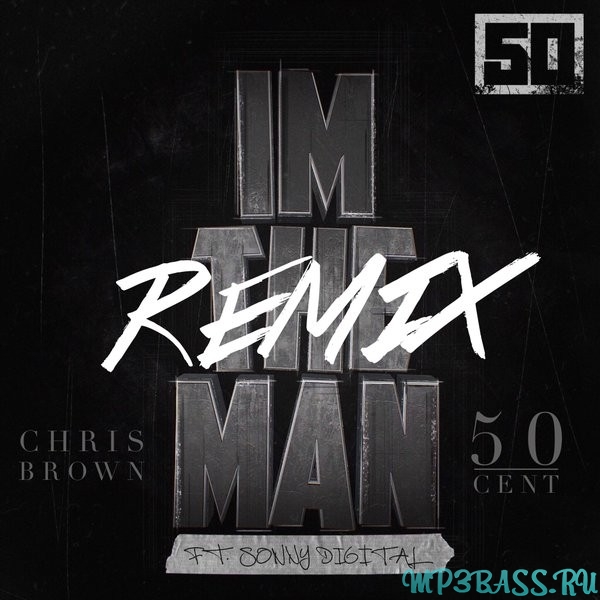 50 Cent - I&#39;m The Man (feat. Chris Brown) (Remix)