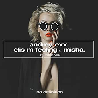 Andrey Exx & Elis M Feeling feat. Misha - Missing You (Extended Mix)