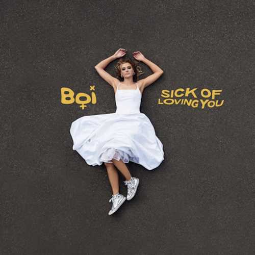 BOI - Sick of Loving You