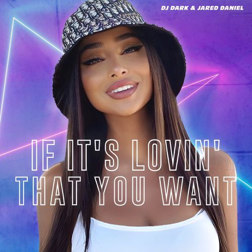 DJ Dark - If It&#39;s Lovin&#39; That You Want (feat. Jared Daniel)