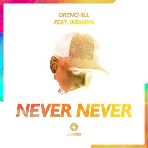 Drenchill - Never Never (feat. Indiiana)