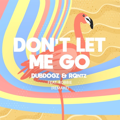 Dubdogz & RQntz Feat. Robbie - Don&#39;t Let Me Go (Remake)