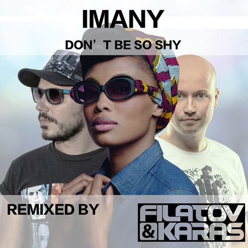 Imany feat. Filatov & Karas - Don&#39;t Be So Shy (Radio Mix)