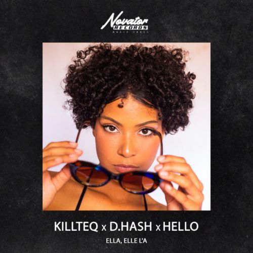 Killteq - Ella, Elle L&#39;a (feat. D.Hash & Hello)