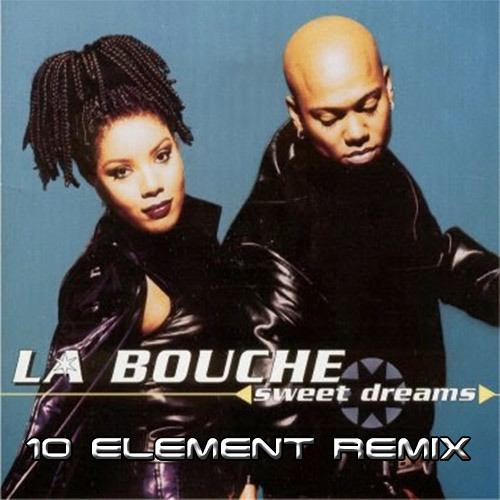 La Bouche - Sweet Dreams (10 Element Deep Remix)