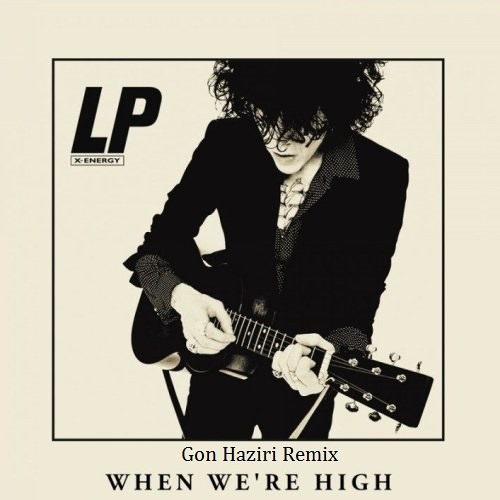 LP - When We&#39;re High (Gon Haziri Remix)