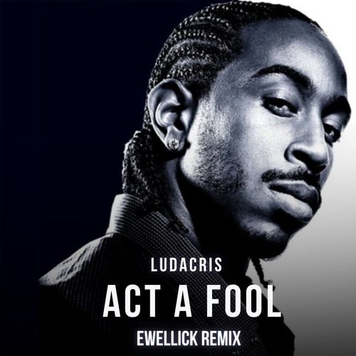 Ludacris - Act A Fool (EwellicK Remix)