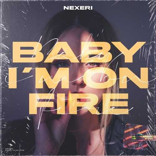 Nexeri - Baby I&#39;m On Fire