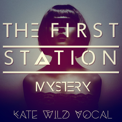 The First Station - Mystery (Kate Wild Vocal)