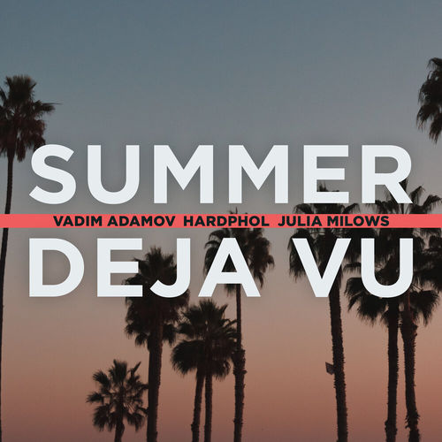 Vadim Adamov - Summer Deja Vu (feat. Hardphol & Julia Milows)