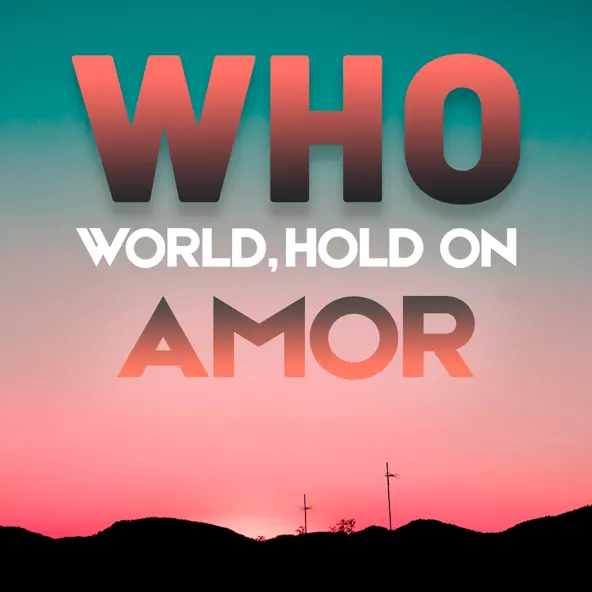 Amor - Who (World, Hold On)