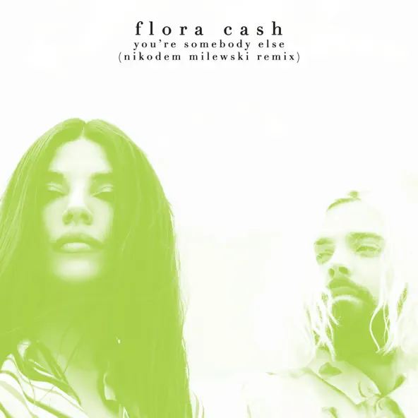 Flora Cash - You&#39;re Somebody Else (Nikodem Milewski Remix)